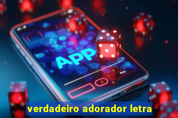 verdadeiro adorador letra